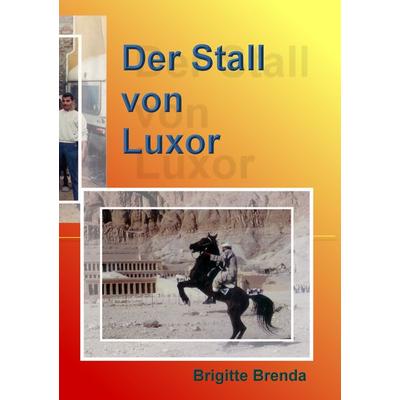 Der Stall von Luxor, Taschenbuch von Brigitte Brenda, BoD – Books on Demand, 978-3-8370-6664-7