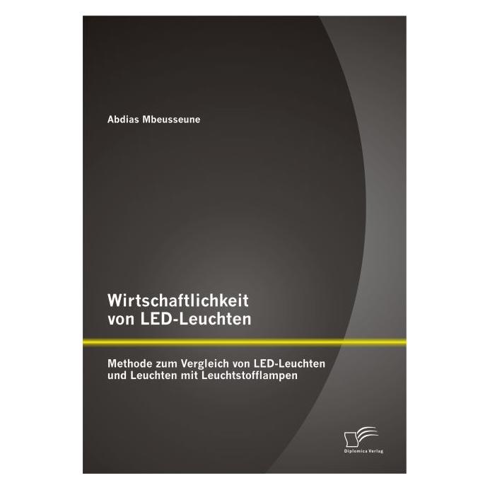 Diplomica Wirtschaftlichkeit von LED-Leuchten (Deutsch, Softcover, Abdias Mbeusseune) (55561986)
