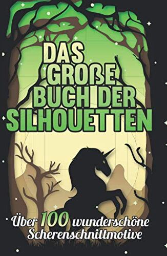 Silhouetten Publishing - Das große Buch der Silhouetten: Über 100 wunderschöne Scherenschnittmotive - Preis vom 09.10.2026 07:28:09 h