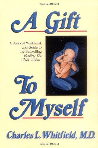 Whitfield, Charles L. - A Gift to Myself: A Personal Workbook and Guide to Healing the Child Within - Preis vom 19.10.2026 19:33:35 h