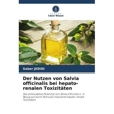 Der Nutzen von Salvia officinalis bei hepato-renalen Toxizitäten, Taschenbuch von Saber Jedidi, Verlag Unser Wissen, 978-620-6-30878-2