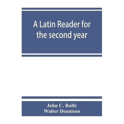 A Latin reader for the second year, with notes, exercises for translation into Latin, grammatical appendix, and vocabularies, Taschenbuch von John C.