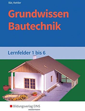 Bär, Paul Klaus-Dieter - Grundwissen / Fachwissen Bautechnik: Grundwissen Bautechnik: Lernfelder 1-6: Schülerband - Preis vom 10.10.2026 11:48:34 h