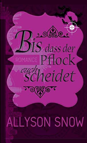 Allyson Snow - Bis dass der Pflock euch scheidet (Verflixt und zugebissen) - Preis vom 09.10.2026 07:28:09 h