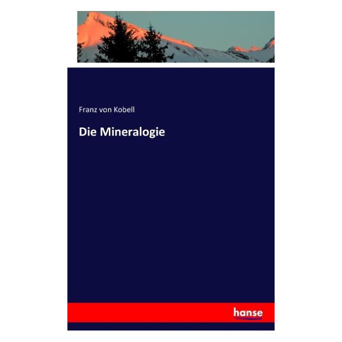 Hansebooks Die Mineralogie (Deutsch, Softcover, Franz von Kobell) (55805000)