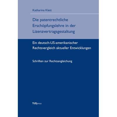Die patentrechtliche Erschöpfungslehre in der Lizenzvertragsgestaltung, Taschenbuch von Katharina Klett, TUDpress, 978-3-95908-106-1
