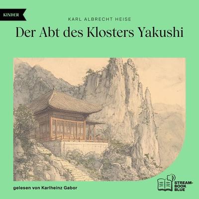 Der Abt des Klosters Yakushi - Karl Albrecht Heise, Audio, 9783711900142