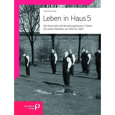 Leben in Haus 5: Die ersten Patienten von 1900 bis 1923, Taschenbuch von , Psychiatrie Verlag, 978-3-96605-219-1