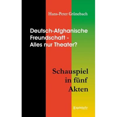 Deutsch-Afghanische Freundschaft, Taschenbuch von Hans-Peter Grünebach, Engelsdorfer Verlag, 978-3-96940-222-1