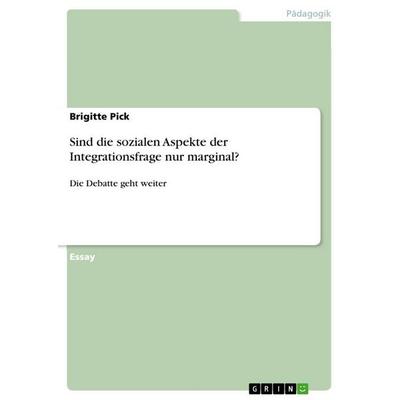 Sind die sozialen Aspekte der Integrationsfrage nur marginal?, Taschenbuch von Brigitte Pick, GRIN, 978-3-640-63927-4