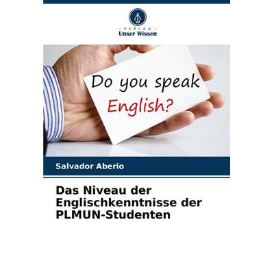 Das Niveau der Englischkenntnisse der PLMUN-Studenten, Taschenbuch von Salvador Aberio, Verlag Unser Wissen, 978-620-8-62847-5