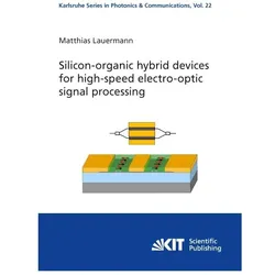 Silicon-organic hybrid devices for high-speed electro-optic signal processing, Fachbücher von Matthias Lauermann