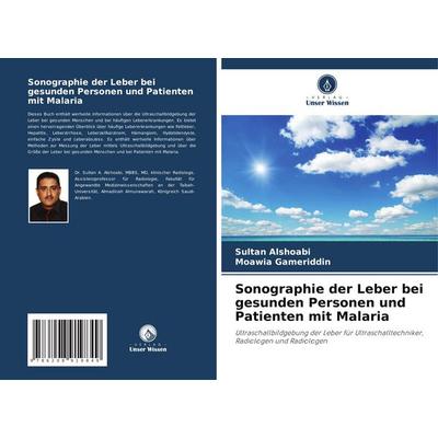 Sonographie der Leber bei gesunden Personen und Patienten mit Malaria, Taschenbuch von Sultan Alshoabi,Moawia Gameriddin, Verlag Unser Wissen,