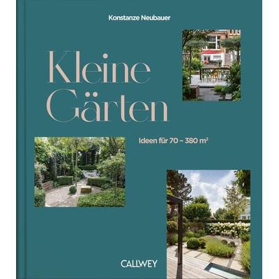 Kleine Gärten, Gebundene Ausgabe von Konstanze Neubauer, Callwey, 978-3-7667-2635-3