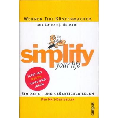 Simplify your life, Gebundene Ausgabe von Werner Tiki Küstenmacher,Lothar J. Seiwert, Campus