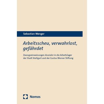 Arbeitsscheu, verwahrlost, gefährdet, Taschenbuch von Sebastian Wenger, Nomos, 978-3-7560-1582-5