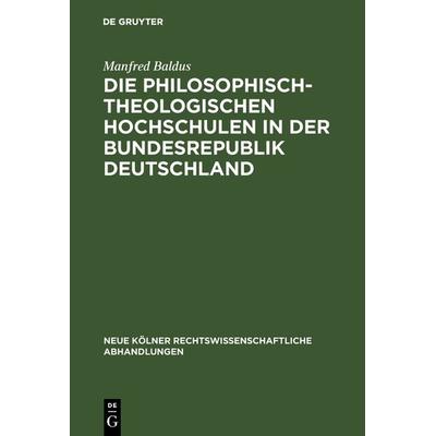 Die philosophisch-theologischen Hochschulen in der Bundesrepublik Deutschland, Gebundene Ausgabe von Manfred Baldus, De Gruyter, 978-3-11-126870-5