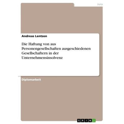 Die Haftung von aus Personengesellschaften ausgeschiedenen Gesellschaftern in der Unternehmensinsolvenz, Taschenbuch von Andreas Lentzen, GRIN,