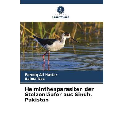 Helminthenparasiten der Stelzenläufer aus Sindh, Pakistan, Taschenbuch von Farooq Ali Hattar,Saima Naz, Verlag Unser Wissen, 978-620-5-19403-4