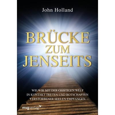 Brücke zum Jenseits, Gebundene Ausgabe von John Holland, Mvg, 978-3-86882-948-8