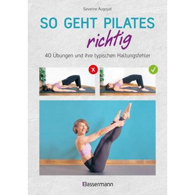 So geht Pilates richtig – 40 Übungen und ihre typischen Haltungsfehler. Von Beginn an sicher trainieren, Taschenbuch von Séverine Augoyat, Bassermann,