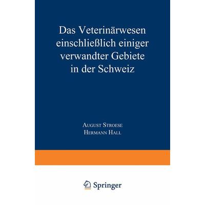 Das Veterinärwesen einschließlich einiger verwandter Gebiete in der Schweiz, Taschenbuch von Hermann Hall, Springer Berlin, 978-3-662-24361-9
