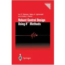 Robust Control Design Using H- Methods, Fachbücher von Ian R. Petersen, Andrey V. Savkin, Valery A. Ugrinovskii
