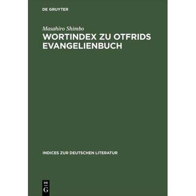 Wortindex zu Otfrids Evangelienbuch, Gebundene Ausgabe von Masahiro Shimbo, De Gruyter, 978-3-484-38023-3