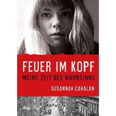 Feuer im Kopf, Gebundene Ausgabe von Susannah Cahalan, Mvg, 978-3-86882-467-4