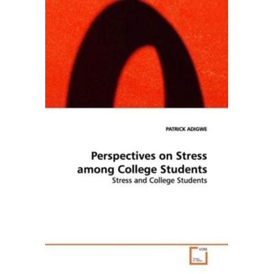 ADIGWE PATRICK: Perspectives on Stress among College Student, Taschenbuch von Patrick Adigwe, VDM, 978-3-639-09904-1