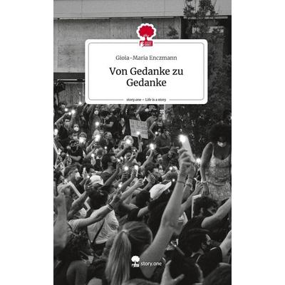 Von Gedanke zu Gedanke. Life is a Story - story.one, Gebundene Ausgabe von Gioia-Maria Enczmann, Story.one publishing, 978-3-7115-0320-6