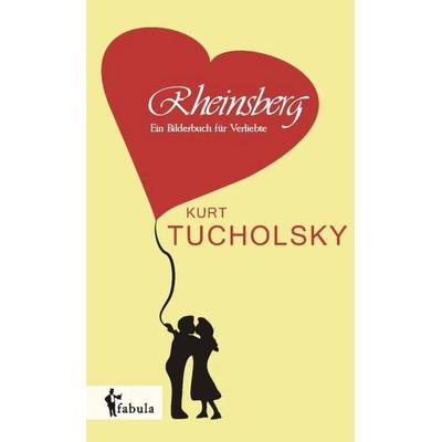 Tucholsky, K: Rheinsberg: Ein Bilderbuch für Verliebte, Taschenbuch von Kurt Tucholsky, Fabula, 978-3-95855-280-7