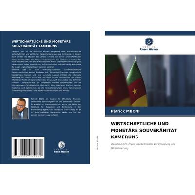 Wirtschaftliche und Monetäre Souveränität Kameruns, Taschenbuch von Patrick MBONI, Verlag Unser Wissen, 978-620-8-93495-8