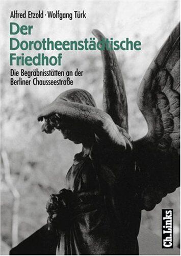 Alfred Etzold - Der Dorotheenstädtische Friedhof. Die Begräbnisstätten an der Berliner Chausseestraße - Preis vom 09.10.2026 07:28:09 h