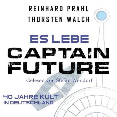 Es lebe Captain Future: Das Hörbuch - Thorsten Walch,Reinhard Prahl, Audio, 9783959364454