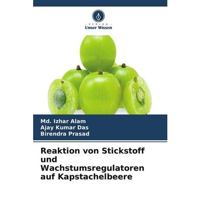 Reaktion von Stickstoff und Wachstumsregulatoren auf Kapstachelbeere, Taschenbuch von Md. Izhar Alam,Ajay Kumar Das,Birendra Prasad, Verlag Unser