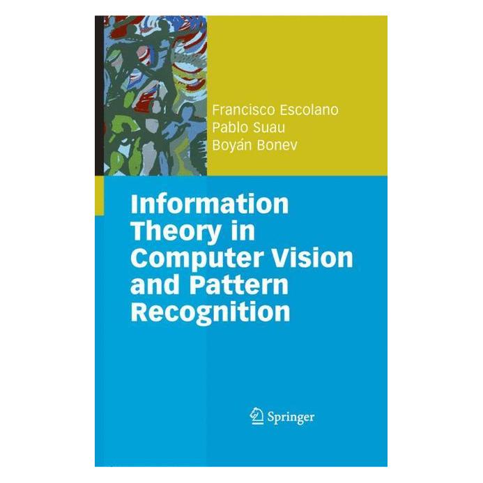 Springer Information Theory in Computer Vision and Pattern Recognition (Englisch, Hardcover, Boyán Ivanov Bonev, Francisco Escolano Ruiz, Pablo Suau Pérez) (9781848822962)