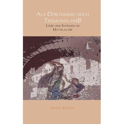 Als Dortmund noch Tremonia hieß, Taschenbuch von Wilhelm Schöttler, MBook, 978-94-6254-084-2