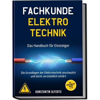 Fachkunde Elektrotechnik - Das Handbuch für Einsteiger: Die Grundlagen der Elektrotechnik anschaulich und leicht verständlich erklärt - inkl.