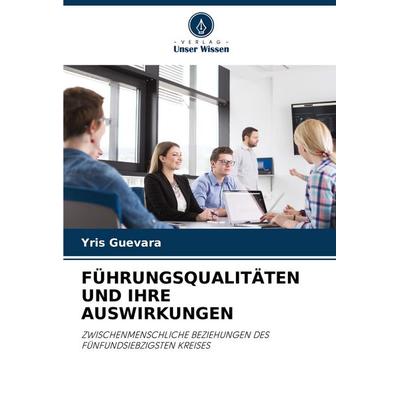 Führungsqualitäten und Ihre Auswirkungen, Taschenbuch von Yris Guevara, Verlag Unser Wissen, 978-620-7-01228-2