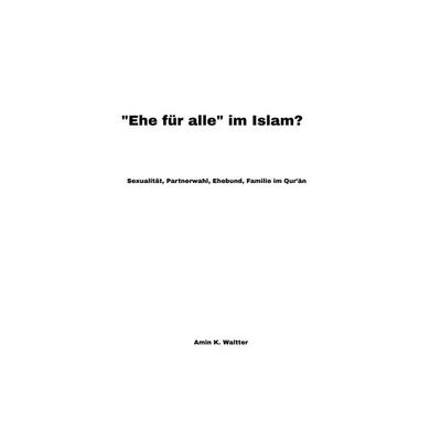 'Ehe für alle' im Islam?, Taschenbuch von Amin K. Waltter, Tredition, 978-3-347-67525-4