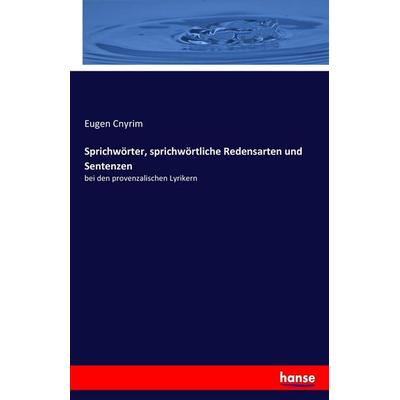 Sprichwörter, sprichwörtliche Redensarten und Sentenzen, Taschenbuch von Eugen Cnyrim, Hansebooks, 978-3-7436-4887-6