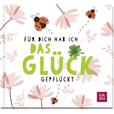 Für dich hab ich das Glück gepflückt, Gebundene Ausgabe von , Groh