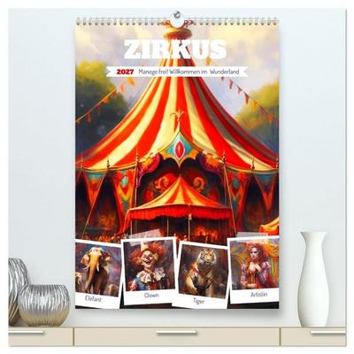 Zirkus. Manege frei! Willkommen im nostalgischen Wunderland (hochwertiger Premium Wandkalender 2027 DIN A2 hoch), Kunstdruck in Hochglanz