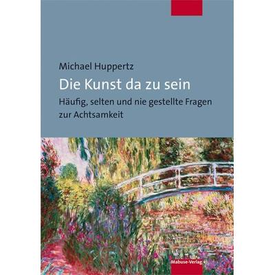 Die Kunst da zu sein, Taschenbuch von Michael Huppertz, Mabuse, 978-3-86321-555-2