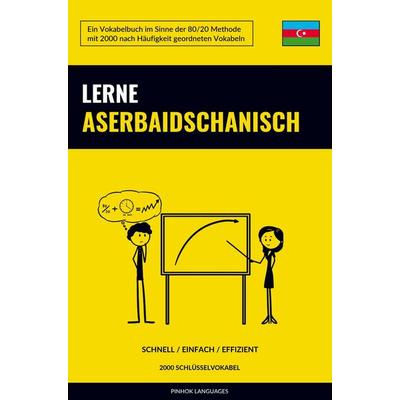 Lerne Aserbaidschanisch - Schnell / Einfach / Effizient, Taschenbuch von Pinhok Languages, Sweek, 978-94-6485-198-4