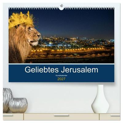 Geliebtes Jerusalem (hochwertiger Premium Wandkalender 2027 DIN A2 quer), Kunstdruck in Hochglanz