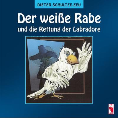 Der weiße Rabe und die Rettung der Labradore, Taschenbuch von Dieter Schultze-Zeu, Frieling & Huffmann, 978-3-8280-3140-1