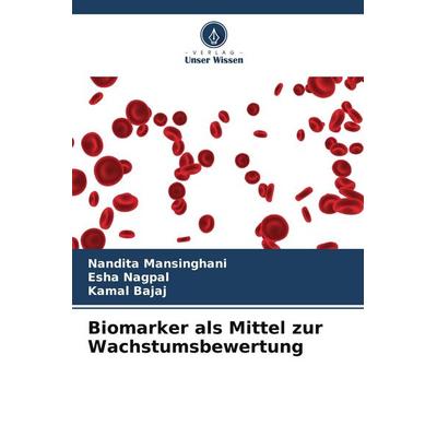 Biomarker als Mittel zur Wachstumsbewertung, Taschenbuch von Nandita Mansinghani,Esha Nagpal,Kamal Bajaj, Verlag Unser Wissen, 978-620-4-81240-3