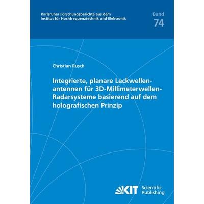 Integrierte, planare Leckwellenantennen für 3D-Millimeterwellen-Radarsysteme basierend auf dem holografischen Prinzip, Taschenbuch von Christian